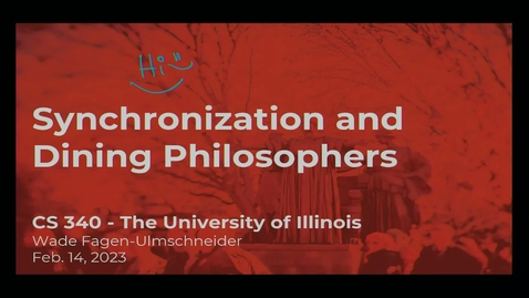 Thumbnail for entry CS 340 - Lecture #9: Synchronization and Dining Philosophers (Spring 2023, Wade Fagen-Ulmschneider)