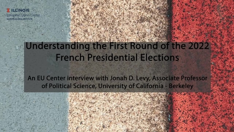 Thumbnail for entry Understanding the First Round of the 2022 French Presidential Elections: An EU Center Interview with Jonah D. Levy