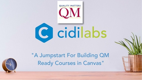 Thumbnail for entry A Jumpstart For Building QM Ready Courses in Canvas