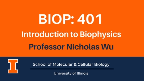 Thumbnail for entry BIOP 401: Introduction to Biophysics (advanced course video)