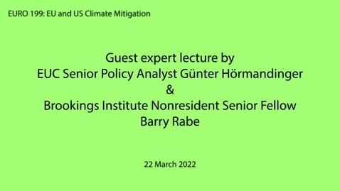 Thumbnail for entry EURO 199 (EU and US Climate Mitigation) guest expert lecture: EUC Senior Policy Analyst, Günter Hörmandinger and Brookings Institute Nonresident Senior Fellow, Barry Rabe