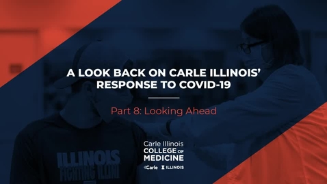 Thumbnail for entry Part 8: Looking Ahead _ A Look Back on Carle Illinois' Response to COVID-19