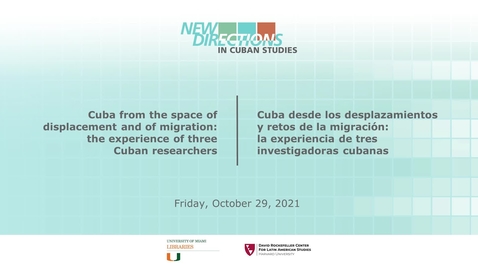 Thumbnail for entry Cuba desde los desplazamientos y retos de la migración: la experiencia de tres investigadoras cubanas (New Directions in Cuban Studies 2021)