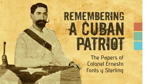 Thumbnail for entry Remembering a Cuban Patriot: The Papers of Colonel Ernesto Fonts y Sterling