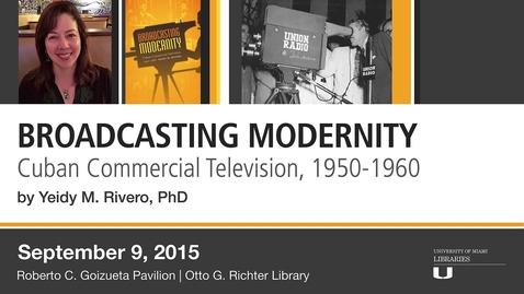 Thumbnail for entry Broadcasting Modernity: Cuban Commercial Television, 1950-1960