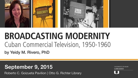Thumbnail for Broadcasting Modernity: Cuban Commercial Television, 1950-1960