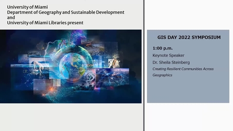 Thumbnail for entry Creating Resilient Communities Across Geographies; Shelia Steinberg - Keynote Speaker (GIS Day 2022)