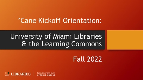 Thumbnail for entry 'Cane Kickoff Orientation: University of Miami Libraries and the Learning Commons (Fall 2022)