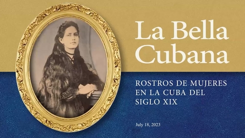 Thumbnail for entry La bella cubana: Rostros de mujeres en la Cuba del siglo XIX