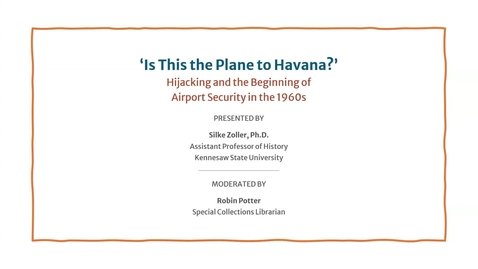 Thumbnail for 'Is This the Plane to Havana?': Hijacking and the Beginning of Airport Security in the 1960s (Dave Abrams and Gene Banning PanAm Research Grant Presentation)