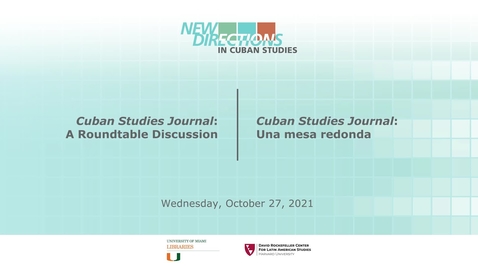 Thumbnail for entry Cuban Studies Journal: A Roundtable Discussion &amp; Closing Remarks (New Directions in Cuban Studies 2021)
