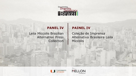 Thumbnail for entry Panel IV – Leila Míccolis Brazilian Alternative Press Collection / Painel IV - Coleção de Imprensa Alternativa Brasileira Leila Míccolis