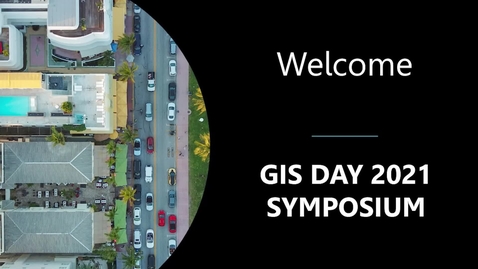 Thumbnail for entry Welcome (GIS Day 2021 Symposium)