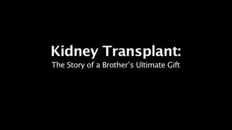 Thumbnail for entry Kidney Transplant The Story of a Brother's Ultimate Gift