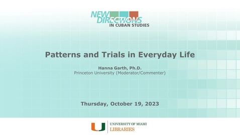Thumbnail for entry Patterns and Trials in Everyday Life (New Directions in Cuban Studies 2023)