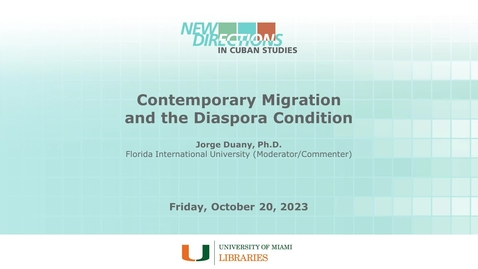 Thumbnail for entry Contemporary Migration and the Diaspora Condition (New Directions in Cuban Studies 2023)
