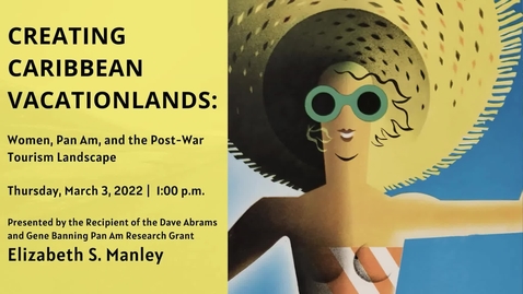 Thumbnail for entry Creating Caribbean Vacationlands: Women, Pan Am, and the Post-War Tourism Landscape