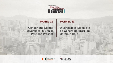 Thumbnail for entry Panel II – Gender and Sexual Diversities in Brazil: Past and Present / Painel II - Diversidades Sexuais e de Gênero no Brasil de Ontem e Hoje