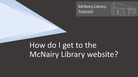 Thumbnail for entry How do I get to the McNairy Library Website?