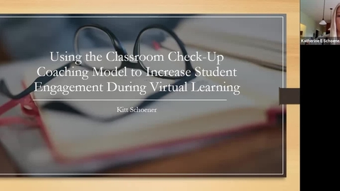 Thumbnail for entry Katherine Schoener - Using the Classroom Checkup Coaching Model to Increase Student Engagement During Virtual Learning