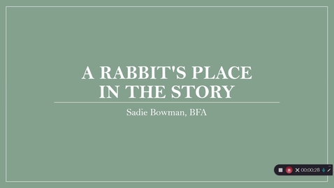 Thumbnail for entry Sadie_Bowman_A_Rabbit's_Place_in_the_Story