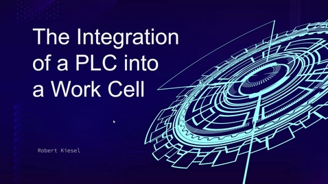 Thumbnail for entry Robert_Kiesel The Integration of a PLC into a Work Cell