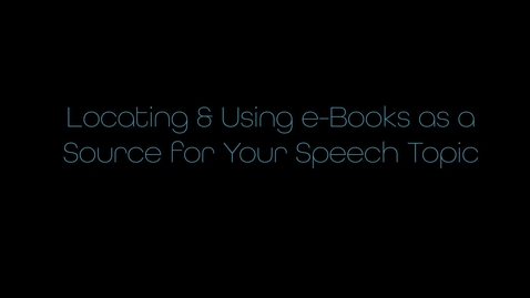 Thumbnail for entry Locating &amp; Using e-Books as a Source for Your Speech Topic