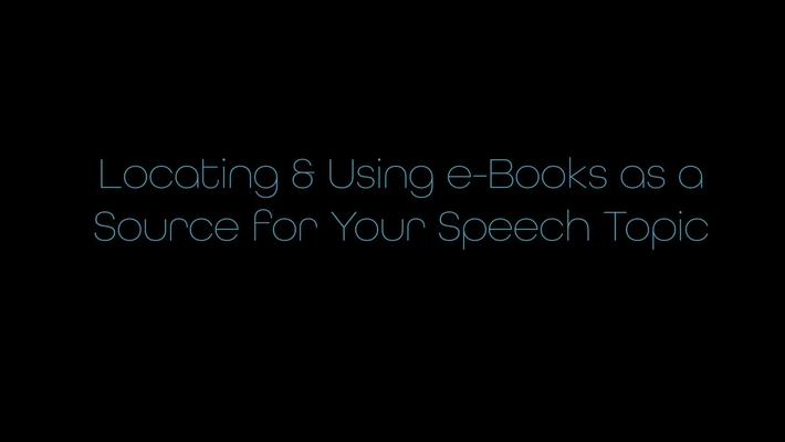 Locating &amp; Using e-Books as a Source for Your Speech Topic