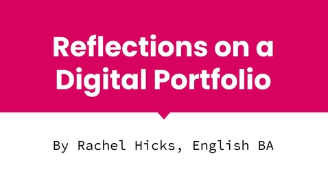 Thumbnail for entry Rachel Hicks: Reflections on a Digital Portfolio