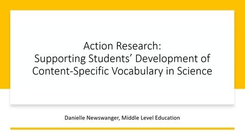 Thumbnail for entry Danielle_Newswanger_Supporting_Students__Development_of_Content_Specific_Vocabulary_in_Science