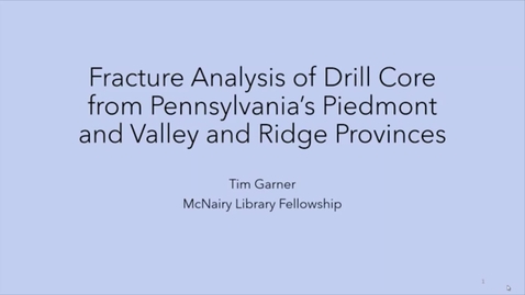 Thumbnail for entry Fracture Analysis of Drill Core from Pennsylvania’s Piedmont and Valley and Ridge Provinces - Tim Garner