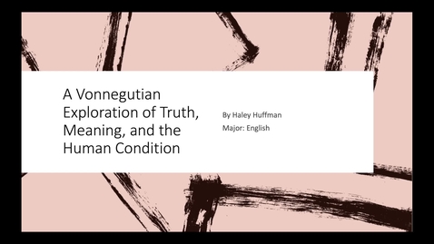 Thumbnail for entry Haley_Huffman_A Vonnegutian Exploration of Truth, Meaning, and the Human Condition