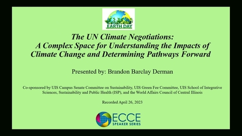 Thumbnail for UIS ECCE Speaker Series - Earth Day &quot;The UN Climate Negotiations&quot; (April 26, 2023)