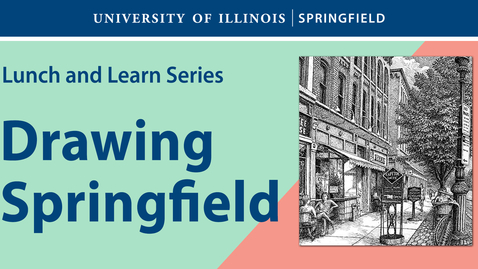Thumbnail for entry UIS Lunch and Learn &quot;Drawing Springfield&quot; (March 13, 2024)