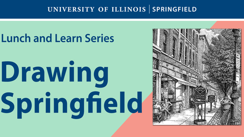 Thumbnail for UIS Lunch and Learn &quot;Drawing Springfield&quot; (March 13, 2024)