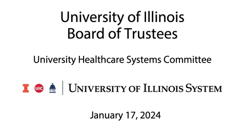 Thumbnail for entry University of Illinois Board of Trustees, UHS Meeting  (January 17, 2024)