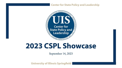 Thumbnail for UIS Center for State Policy and Leadership Showcase Event (September 14, 2023)
