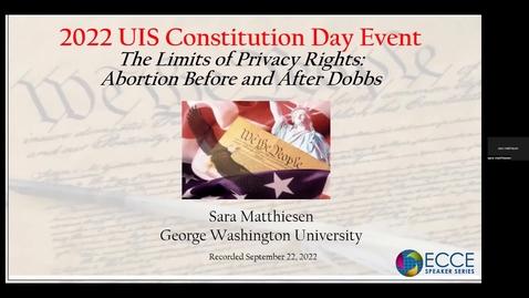 Thumbnail for ECCE Speaker Series - 2022 UIS Constitution Day &quot;The Limits of Privacy Rights: Abortion Before and After Dobbs&quot; (09/22/22)