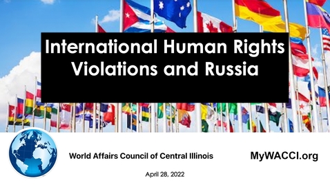 Thumbnail for WACCI: International Human Rights Violations and Russia (April 28, 2022)