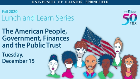 Thumbnail for UIS Lunch and Learn: The American People, Government, Finances and the Public Trust (Dec. 14, 2020)