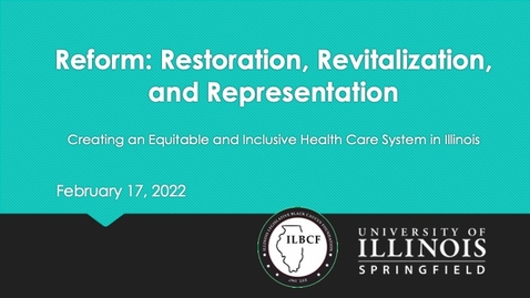 Thumbnail for Reform: Restoration, Revitalization, and Representation   Creating an Equitable and Inclusive Health Care System in Illinois (Feb. 17, 2022)