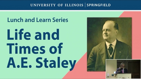 Thumbnail for UIS Lunch and Learn &quot;The Life and Times of A.E. Staley&quot; (May 21, 2024)