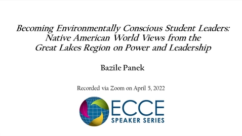 Thumbnail for ECCE Speaker Series - Becoming Environmentally Conscious Student Leaders: Native American World Views from the Great Lakes Region on Power and Leadership