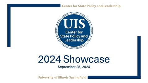 Thumbnail for 2024 UIS Center for State Policy and Leadership SHOWCASE (Sept. 25, 2024)