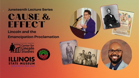 Thumbnail for Juneteenth Lecture Series &quot;Cause &amp; Effect: Lincoln and the Emancipation Proclamation&quot;