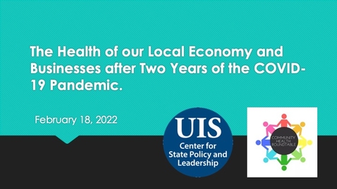 Thumbnail for The Health of our Local Economy and Businesses after Two Years of the COVID-19 Pandemic (Feb. 18, 2022)