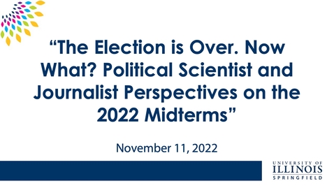 Thumbnail for The Election is Over. Now What? Political Scientist and Journalist Perspectives on the 2022 Midterms (Nov. 11, 2022)