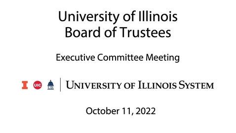 Thumbnail for University of Illinois Board of Trustees Executive Committee Meeting (October 11, 2022)