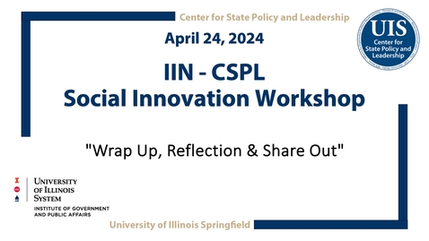Thumbnail for IIN - CSPL Social Innovation Workshop : &quot;Wrap Up Reflection &amp; Share Out&quot; (April 24, 2024)