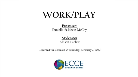 Thumbnail for entry ECCE Speaker Series: Work/Play